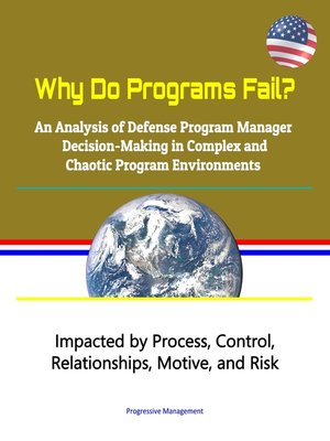 cover image of Why Do Programs Fail? an Analysis of Defense Program Manager Decision-Making in Complex and Chaotic Program Environments